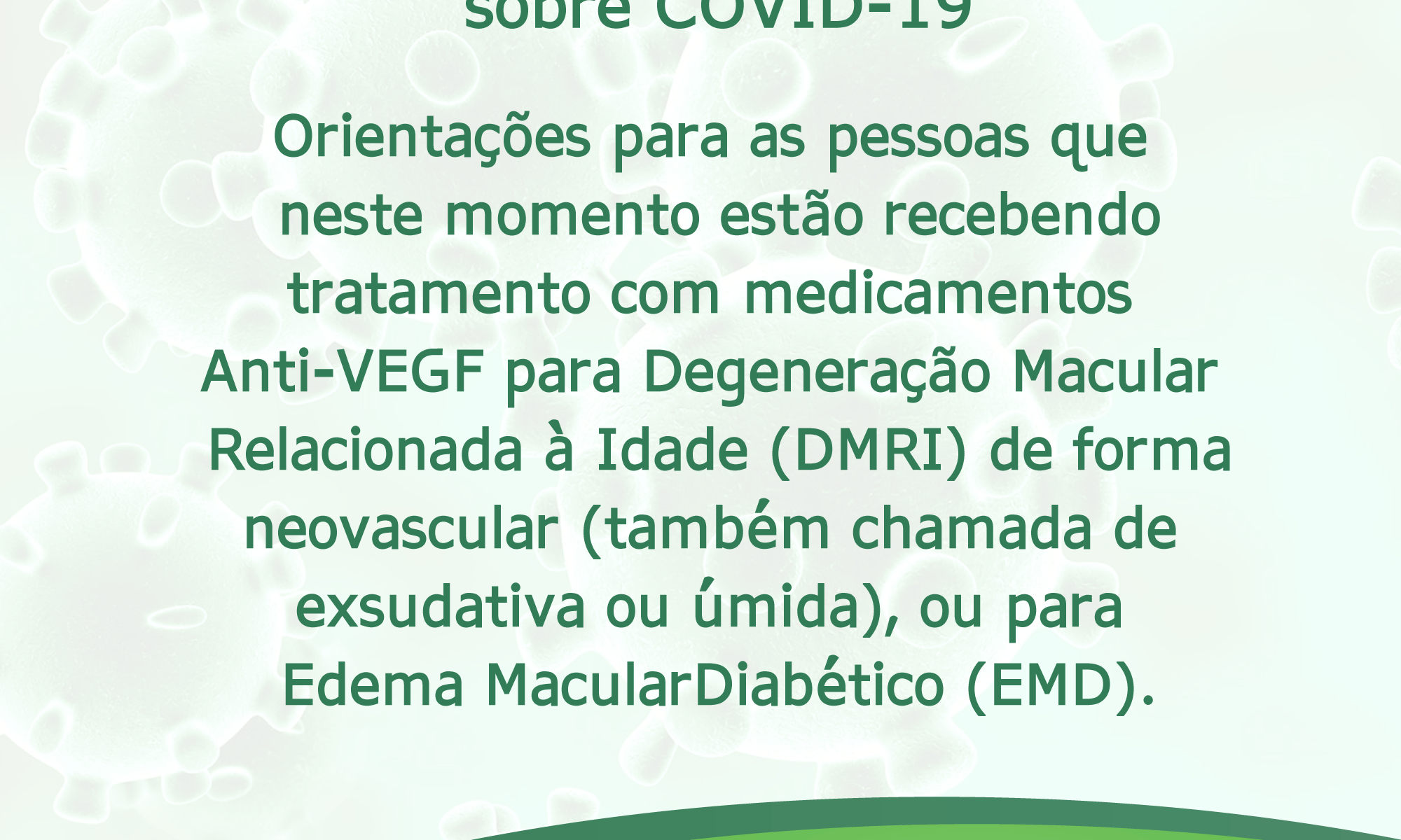 #PraCegoVer imagem ilustrativa. Está escrito: "Comunicado da Retina Internacional e de seu Comitê Médico Científico sobre COVID-19 . Orientações para as pessoas que neste momento estão recebendo tratamento com medicamentos Anti-VEGF para Degeneração Macular Relacionada à Idade (DMRI) de forma neovascular (também chamada de exsudativa ou úmida), ou para Edema MacularDiabético (EMD)."