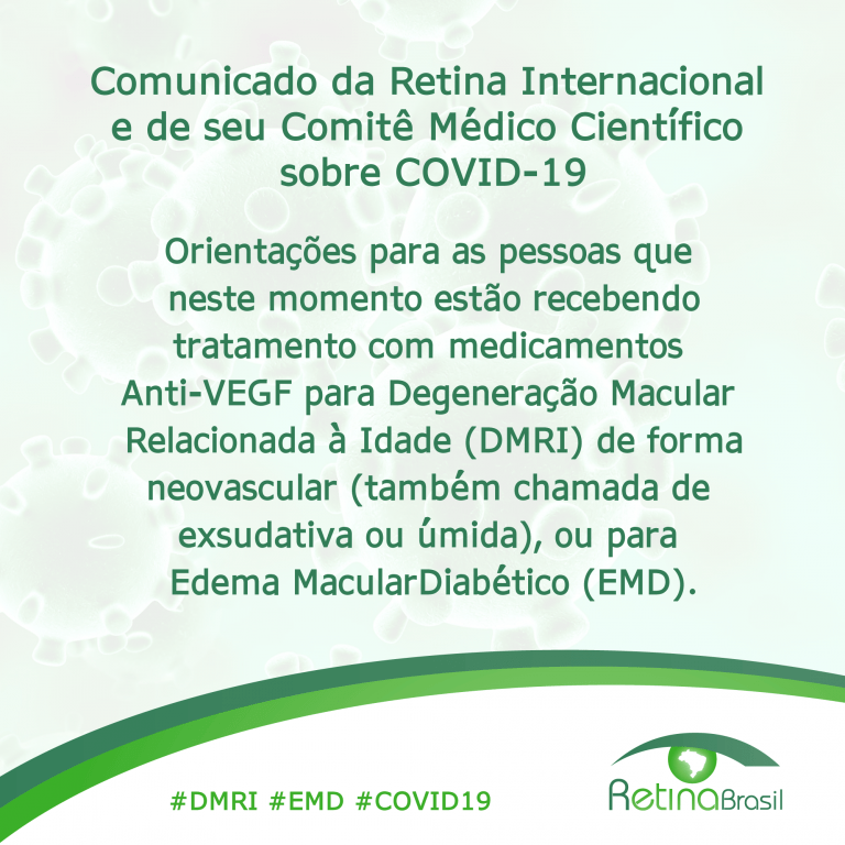 #PraCegoVer imagem ilustrativa. Está escrito: "Comunicado da Retina Internacional e de seu Comitê Médico Científico sobre COVID-19 . Orientações para as pessoas que neste momento estão recebendo tratamento com medicamentos Anti-VEGF para Degeneração Macular Relacionada à Idade (DMRI) de forma neovascular (também chamada de exsudativa ou úmida), ou para Edema MacularDiabético (EMD)."