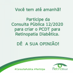 #PraCegoVer imagem ilustrativa. Está escrito: "Você tem até amanhã! Participe da Consulta Pública 12/2020 para criar o PCDT para Retinopatia Diabética. DÊ A SUA OPINIÃO!"