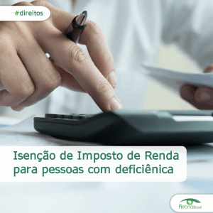 #PraCegoVer imagme ilustrativa. Há a mão de uma pessoa utilizando uma calculadora. Está escrito "Isenção de Imposto de Renda para pessoa com deficiência ", há também #direitos e a logo da Retina Brasil.