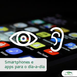 #PraCegoVer imagem ilustrativa. A imagem mostra diversos ícones de aplicativos e sobre esa imagem há um ícone de um olho e um ouvido.. Está escrito: "smartphones e apps para o dia-a-dia" e há a logo da Retina Brasil.