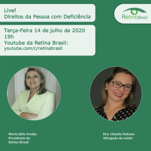 Imagem de divulgação. A imagem tem fundo verde escuro e está escrito o título da Live, data, hora e local. Há as fotos das participantes: Maria Júlia Araújo, presidente da Retina Brasil e Dra. Cláudia Nakano, advogada da saúde.