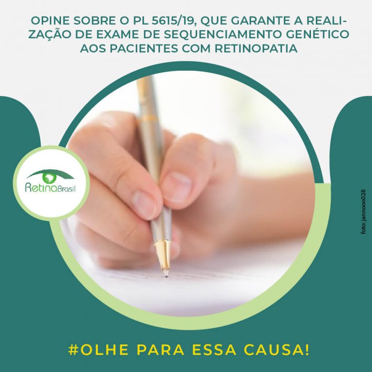 #DescriçãoDaImagem. Imagem ilustrativa, há a foto de uma mão escrevendo em um papel e está escrito: "Opine sobre o PL5615/19, que garante a realização do exame de sequenciamento genético aos pacientes com retinopatia" Há a logo da Retina Brasil e #OLHEPARAESSACAUSA!