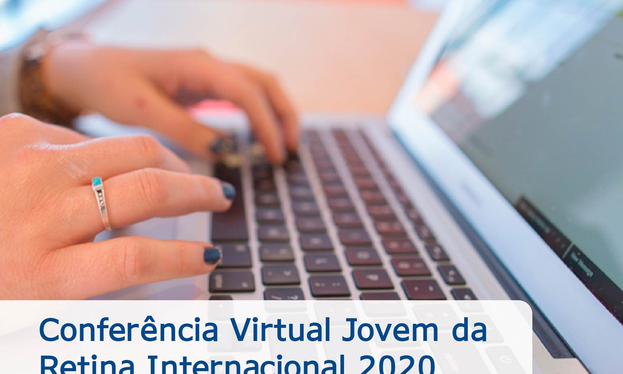 #descricaodaimagem imagem ilustrativa de uma pessoa digitando em um computador. Está escrito: "Conferência Virtual Jovem da Retina Internacional 2020 PARTICIPE!" Há a logo da Retina Brasil.