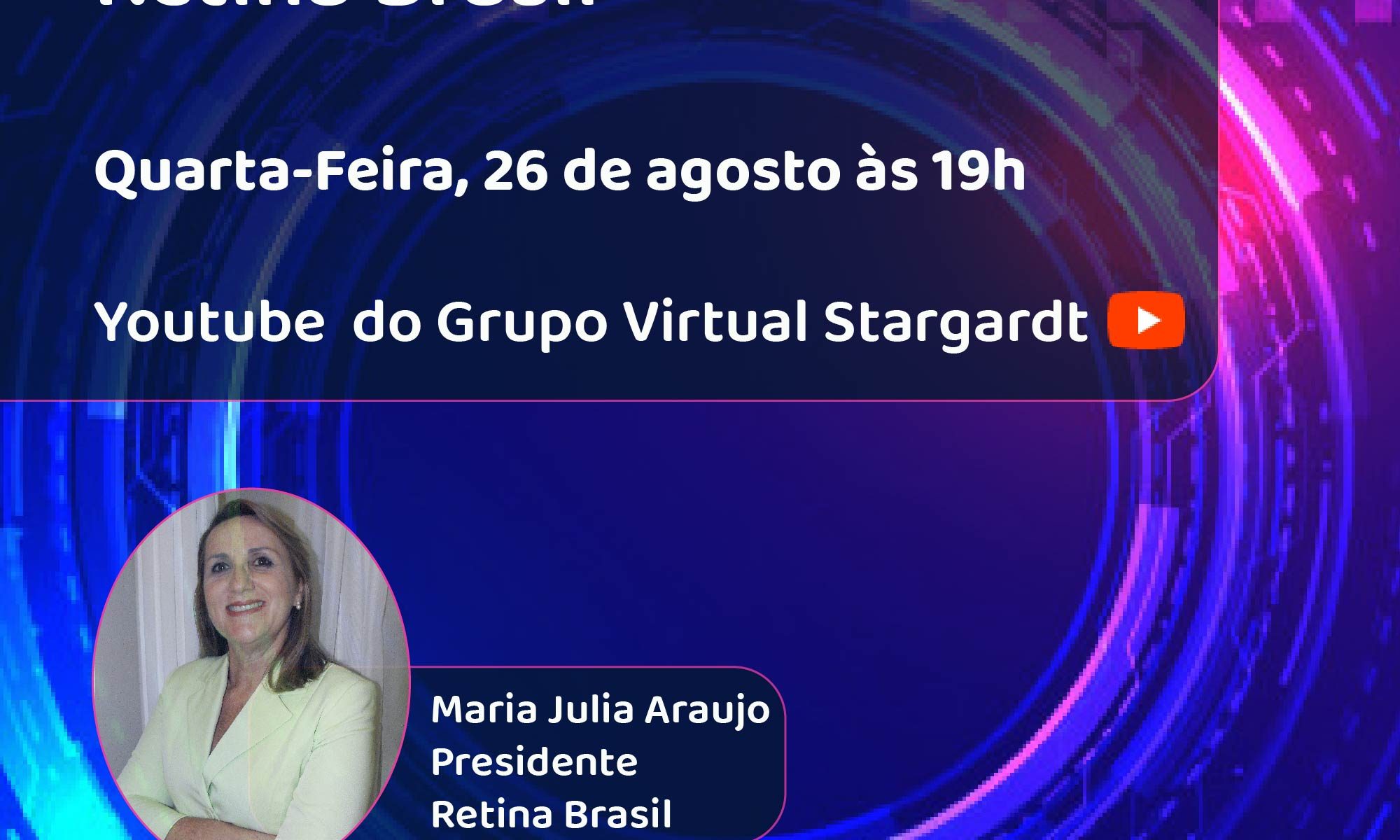 imagem com fundo azul escuro e tons em rosa em estilo tecnológico. Há uma foto de Maria Julia Araujo. Essa é a imagem de capa da live que a presidente da Retina brasil partiicipou e contou sobre a história da associação.