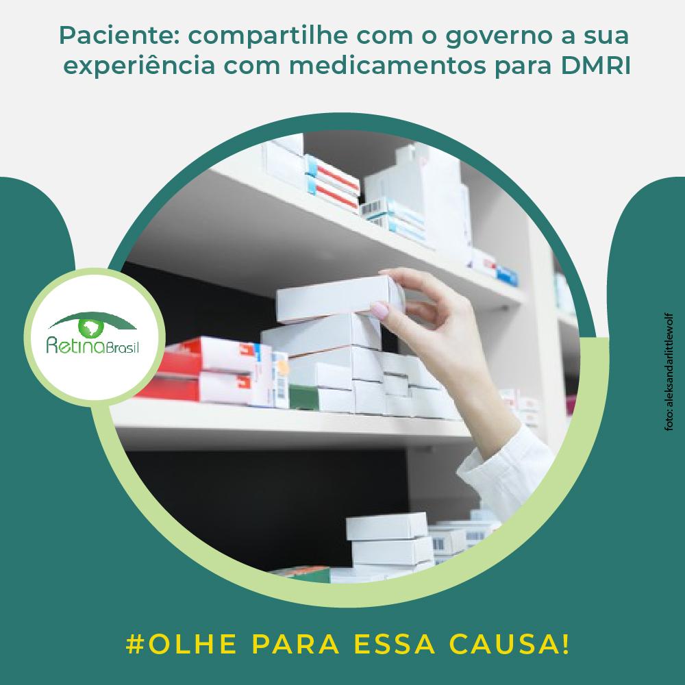 imagem de uma pessoa pegando medicamento em uma estante. Está escrito: "paciente: compartilhe com o governo a sua experiência com medicamentos para DMRI" ha a logo da Retina Brasil e #olheparaessacausa