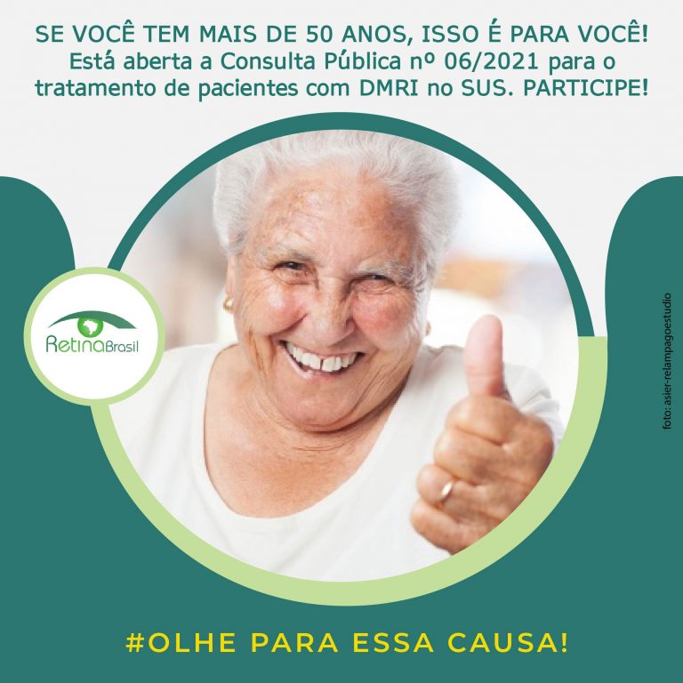 imagem de uma senhora fazendo sinal positivo com as mãos. Está escrito: "SE VOCÊ TEM MAIS DE 50 ANOS, ISSO É PARA VOCÊ! Está aberta a Consulta Pública nº 06/2021 para o tratamento de pacientes com DMRI no SUS. PARTICIPE!"