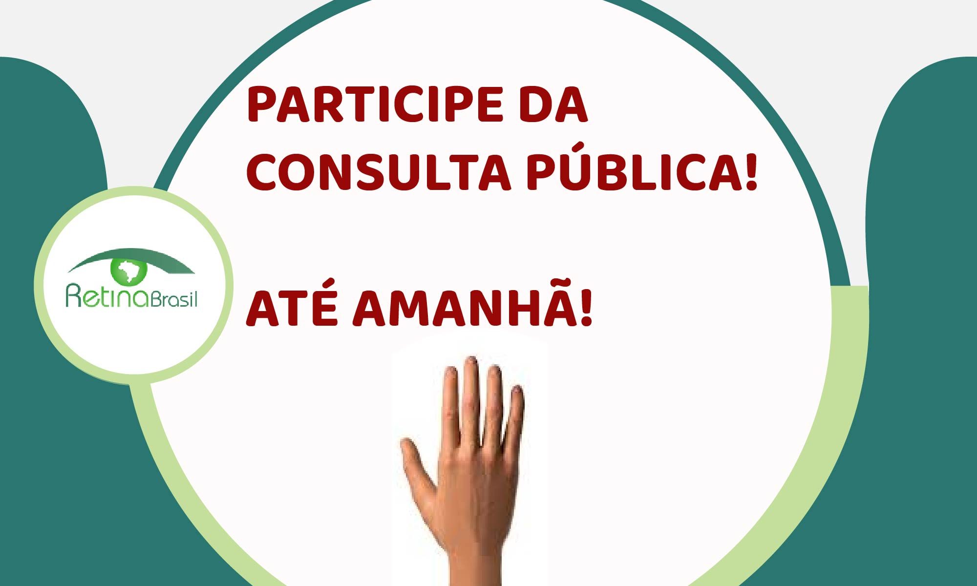 imagem de uma mão para cima. Está escrito na parte superior da imagem: "ATENÇÃO VOCÊ QUE TEM DIABETES! CONTRIBUA ATÉ AMANHÃ! PARA MELHORAR O TRATAMENTO DARETINOPATIA DIABÉTICA NO SUS!" e está escrito em destque: "PARTICIPE DA CONSULTA PÚBLICA! ATÉ AMANHÃ!"