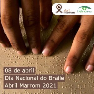 foto de duas mãos da mesma pessoa lendo um documento em Braile. Está escrito: "08 de abril dia nacional do Braile Abril Marrom 2021" e há a logo da Retina Brasil e a marca do Abril Marrom