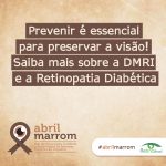 imagem de fundo marrom com lodo do abril marrom e da Retina Brasil Está escrito: "Prevenir é essencial para preservar a visão! Saiba mais sobre a DMRI e a Retinopatia Diabética "