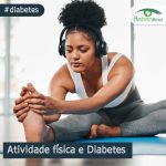 foto de uma mulher sentada alongando uma das pernas. Está escrito: “Atividade física e Diabetes” #diabetes e há a logo da Retina Brasil.