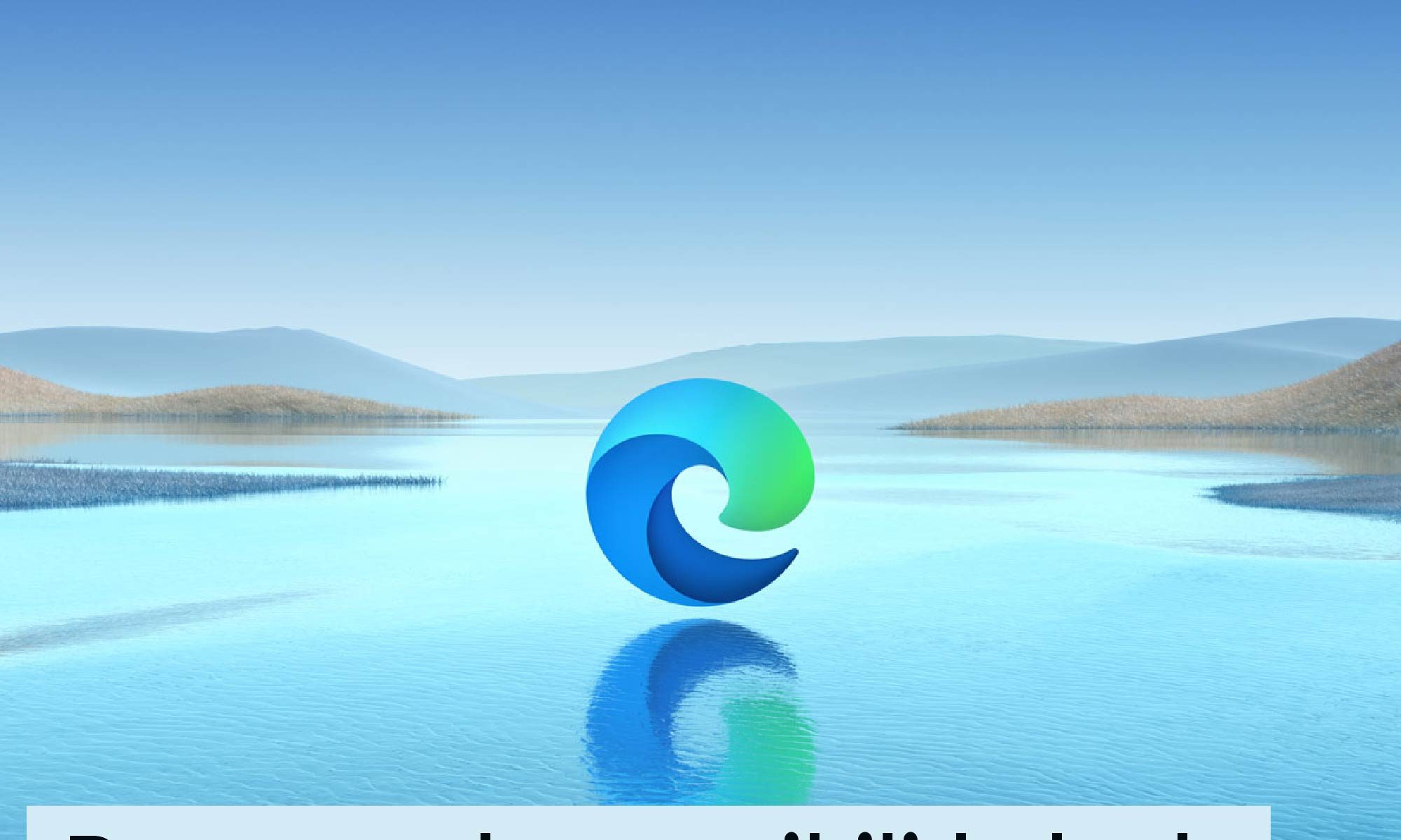 imagem padrão do microsoft edge, msotrando a logo do navegador sobre uma paisagem ampla de uma lago. Está escrito: "Recursos de acessibilidade do Microsoft Edge" #tecnologiaassistiva e há a logo da Retina Brasil