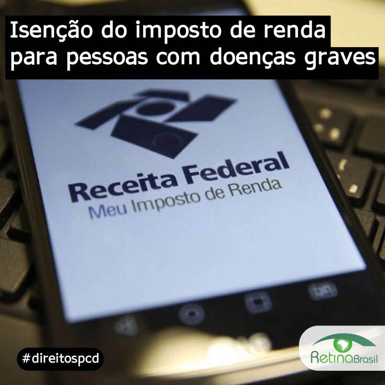 imagem de um celular mostrando a logo da Receita Federal e escrito meu imposto de renda. Está escrito ainda: "Isenção do imposto de renda para pessoas com doenças graves" #direitospcd e há a logo da Retina Brasil