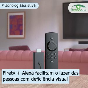 foto de uma sala de estar com destaque para o controle remoto da Fire Tv. Está escrito: "Fire Tv + Alexa facilitam o lazer das pessoas com deficiência visual" #tecnologiaassistiva e há a logo da Retina Brasil