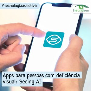 foto de uma mão segurando um smartphone com a logo do aplicativo Seeing AI em destaque. Está escrito: "Apps para pessoas com deficiência visual: Seeing AI" #tecnologiaassistiva e há a logo da Retina Brasil