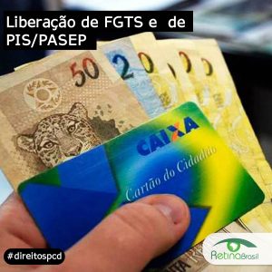 imagem de uma mão segurando um cartão da Caixa Econômica e notas de dinheiro. Está escrito: "Liberação de FGTS e de PIS/PASEP" #direitospcd e há a logo da Retina Brasil