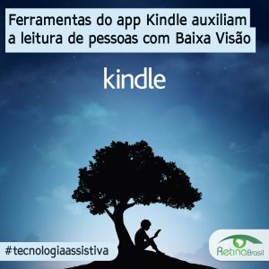 imagem da logo do aplicativo do Kindle. Está escrito: "Ferramentas do app Kindle auxiliam a leitura de pessoas com Baixa Visão" #tecnologiaassistiva e há a logo da Retina Brasil