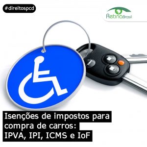 imagem da chave de um carro com um chaveiro com desenho de uma cadeira de rodas. Está escrito: "Isenções de impostos para compra de carros: IPVA, IPI, ICMS e IoF" #direitospcd e há a logo da Retina Brasil