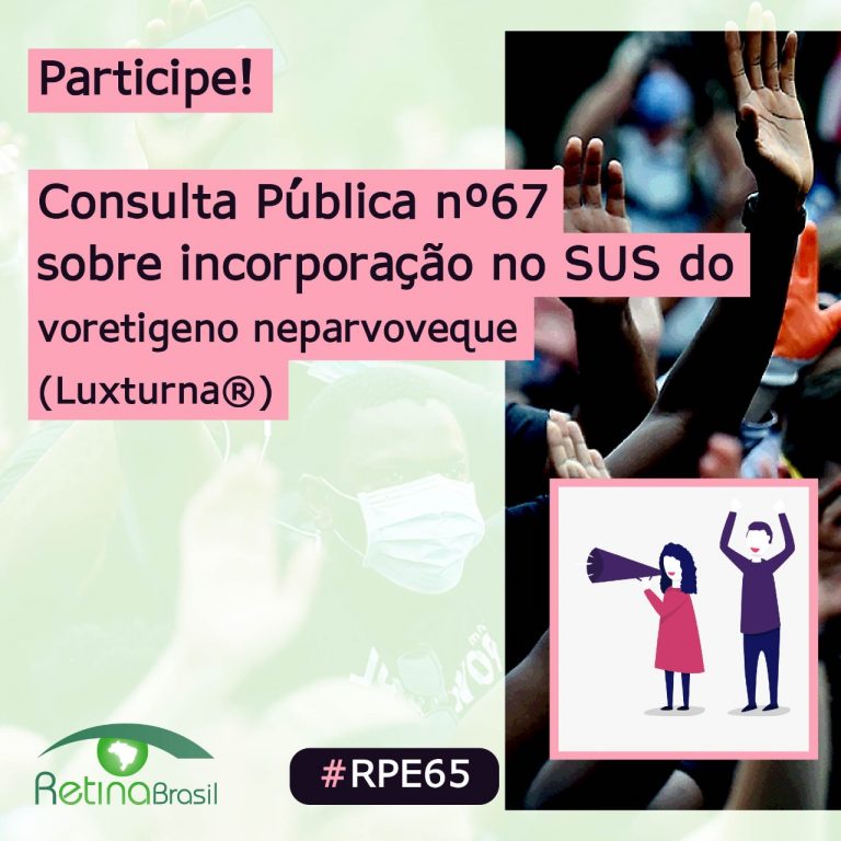 Descrição da Imagem: Imagem com o texto "Participe! Consulta Pública 67 sobre incorporação no SUS do Luxturna. Do lado direito há uma imagem com vários braços levantados e um desenho de duas pessoas numa manifestação. No canto inferior direito tem o logo da Retina Brasil e do lado a #RPE65