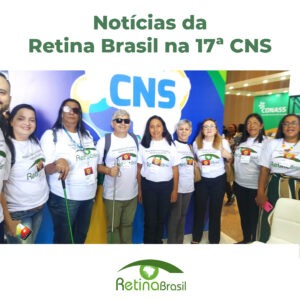 Card Branco com uma foto da delegação da Retina Brasil na 17ª CNS. São 9 pessoas em frente ao painel da CNS. No cabeçalho lê-se: Notícias da Retina Brasil na 17ª CNS e no rodapé o logo da Retina Brasil.